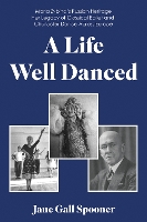 Book Cover for A Life Well Danced: Maria Zybina’s Russian Heritage Her Legacy of Classical Ballet and Character Dance Across Europe by Jane Gall Spooner