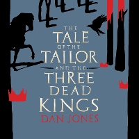 Book Cover for The Tale of the Tailor and the Three Dead Kings by Dan Jones