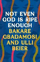 Book Cover for Not Even God is Ripe Enough by Bakare Gbadamosi, Ulli Beier