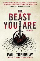 Book Cover for The Beast You Are: Stories by Paul Tremblay