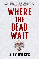 Book Cover for Where the Dead Wait by Ally Wilkes