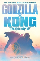 Book Cover for Godzilla x Kong: The New Empire - The Official Movie Novelization by Greg Keyes