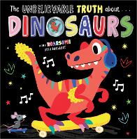 Book Cover for THE UNBELIEVABLE TRUTH ABOUT DINOSAURS by Holly Lansley