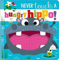 Book Cover for NEVER TOUCH A HUNGRY HIPPO! by Rosie Greening