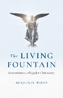 Book Cover for Living Fountain, The: Remembrances of Quaker Christianity by Benjamin Wood