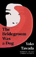 Book Cover for The Bridegroom Was a Dog by Yoko Tawada