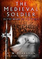 Book Cover for The Medieval Soldier in the Wars of the Roses by Andrew Boardman