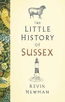 Book Cover for The Little History of Sussex by Kevin Newman