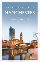 Book Cover for The Little Book of Manchester by Stuart Hylton