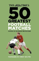 Book Cover for The Times 50 Greatest Football Matches by Richard Whitehead