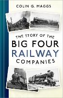 Book Cover for The Story of the Big Four Railway Companies by Colin G. Maggs