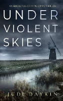 Book Cover for UNDER VIOLENT SKIES an absolutely gripping crime thriller by Judi Daykin