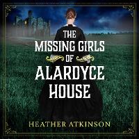 Book Cover for The Missing Girls of Alardyce House by Heather Atkinson