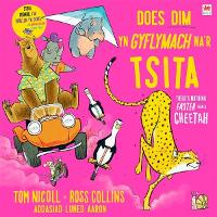 Book Cover for Does Dim yn Gyflymach Na Tsita / There's Nothing Faster Than a Cheetah by Tom Nicoll