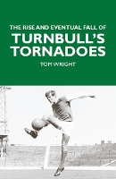 Book Cover for The Rise and Eventual Fall of Turnbull's Tornadoes by Tom Wright