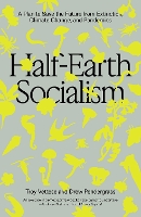 Book Cover for Half-Earth Socialism by Troy Vettese, Drew Pendergrass