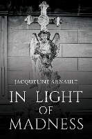 Book Cover for In Light of Madness by Jacqueline Arnault
