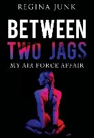 Book Cover for Between Two Jags: My Air Force Affair by Regina Junk