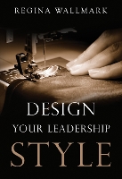 Book Cover for Design your Leadership Style by Regina Wallmark