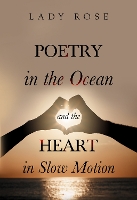 Book Cover for Poetry in the Ocean and the Heart in Slow Motion by Lady Rose