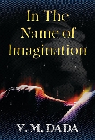 Book Cover for In the Name of Imagination by V. M. Dada