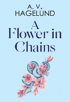 Book Cover for A Flower In Chains by A. V. Hagelund