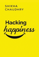 Book Cover for Hacking Happiness by Shikha Chaudhry