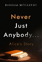 Book Cover for Never Just Anybody...Alice's Story by Barbara McCarthy