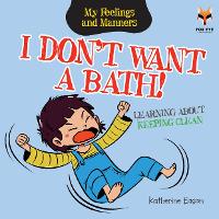 Book Cover for I Don't Want A Bath! Learning About Keeping Clean by Katherine Eason