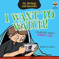 Book Cover for I Want To Watch! Learning About Screen Time by Katherine Eason