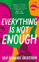 Book Cover for Everything is Not Enough by Lola Akinmade Akerstrom