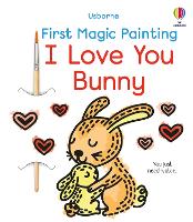 Book Cover for First Magic Painting I Love You Bunny by Abigail Wheatley