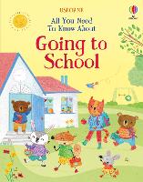 Book Cover for All You Need To Know About Going to School by Felicity Brooks