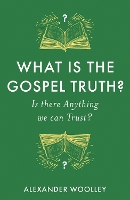 Book Cover for What is the Gospel Truth? by Alexander Woolley