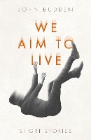 Book Cover for We Aim to Live by John Budden