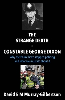 Book Cover for The Strange Death of Constable George Dixon by David E M Murray-Gilbertson