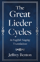 Book Cover for The Great Lieder Cycles In English Singing Translations by Jeffrey Benton