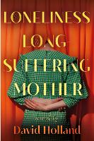 Book Cover for The Loneliness of the Long-Suffering Mother by David Holland