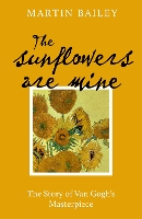 Book Cover for The Sunflowers are Mine by Martin Bailey