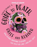 Book Cover for Lonely Planet's Guide to Death, Grief and Rebirth by Lonely Planet