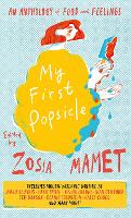 Book Cover for My First Popsicle An Anthology of Food and Feelings by Zosia Mamet