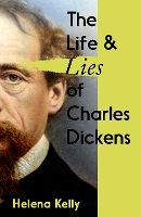 Book Cover for The Life and Lies of Charles Dickens by Helena Kelly