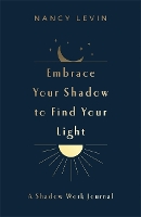 Book Cover for Embrace Your Shadow to Find Your Light by Nancy Levin