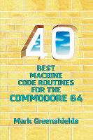 Book Cover for 40 Best Machine Code Routines for the Commodore 64 by Mark Greenshields