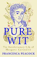 Book Cover for Pure Wit The Revolutionary Life of Margaret Cavendish by Francesca Peacock