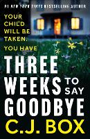 Book Cover for Three Weeks to Say Goodbye by C.J. Box
