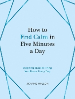 Book Cover for How to Find Calm in Five Minutes a Day by Joanne Mallon