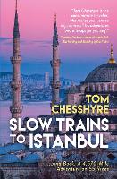 Book Cover for Slow Trains to Istanbul by Tom Chesshyre