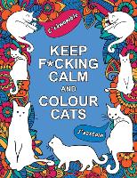Book Cover for Keep F*cking Calm and Colour Cats by Summersdale Publishers