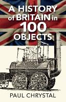 Book Cover for A History of Britain in 100 Objects by Paul Chrystal